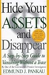 Hide Your Assets and Disappear : A Step-By-Step Guide to Vanishing without a Trace