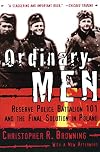 Ordinary Men: Reserve Police Battalion 101 and the Final Solution in Poland