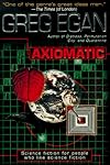Axiomatic - Greg Egan