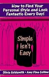 Simple Isn't Easy: How to Find Your Personal Style and Look Fantastic Every Day!