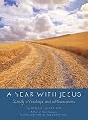 A year with Jesus : daily readings and meditations