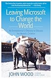Leaving Microsoft To Change The World An Entrepreneurs Odyssey To Educate The Worlds Children