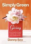 Simply Green Giving: Create Beautiful and Organic Wrappings, Tags, and Gifts from Everyday Materials