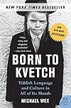 Born to Kvetch: Yiddish Language and Culture in All of Its Moods