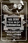 Will Storr vs. The Supernatural: One Man's Search for the Truth About Ghosts - Will Storr