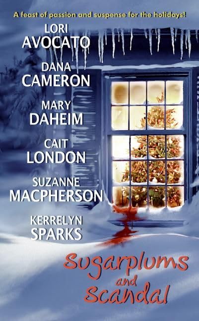 Sugarplums and Scandal (With: Dana Cameron,Cait London,Lori Avocato,Kerrelyn Sparks,Mary Dahiem,Suzanne Macpherson) cover