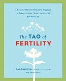 The Tao Of Fertility A Healing Chinese Medicine Program To Prepare Body Mind And Spirit For New Life