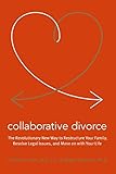 Collaborative Divorce The Revolutionary New Way To Restructure Your Family Resolve Legal Issues And Move On With Your Life
