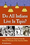Do All Indians Live in Tipis?: Questions and Answers from the National Museum of the American Indian