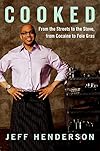 Cooked: From the Streets to the Stove, from Cocaine to Foie Gras