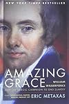 Amazing Grace: William Wilberforce and the Heroic Campaign to End Slavery