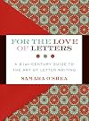 For the Love of Letters: A 21st-Century Guide to the Art of Letter Writing