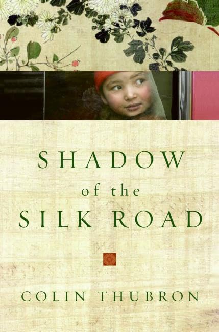 Shadow of the Silk Road (By: Colin Thubron) cover