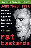 Rat Bastards: The South Boston Irish Mobster Who Took the Rap When Everyone Else Ran