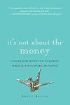 It's Not About the Money: Unlock Your Money Type to Achieve Spiritual and Financial Abundance
