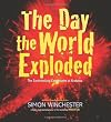 The Day the World Exploded: The Earthshaking Catastrophe at Krakatoa