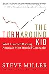 The Turnaround Kid: What I Learned Rescuing America's Most Troubled Companies