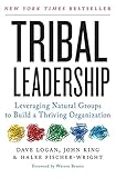 Tribal Leadership Leveraging Natural Groups To Build A Thriving Organization