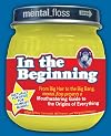 Mental Floss presents In the Beginning: From Big Hair to the Big Bang, mental_floss presents a Mouthwatering Guide to the Origins of Everything