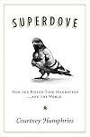 Superdove: How the Pigeon Took Manhattan … and the World