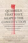 Quarrels That Have Shaped the Constitution
