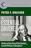 The Essential Drucker The Best Of Sixty Years Of Peter Druckers Essential Writings On Management