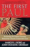 The First Paul Reclaiming The Radical Visionary Behind The Churchs Conservative Icon
