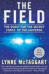 The Field: The Quest for the Secret Force of the Universe
