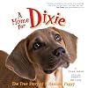 A Home for Dixie: The True Story of a Rescued Puppy