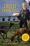 The Cheese Chronicles: A Journey Through the Making and Selling of Cheese in America, from Field to Farm to Table