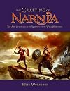 The Crafting of Narnia: The Art, Creatures, and Weapons of Weta Workshop