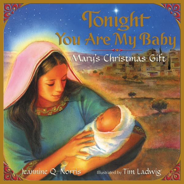 Tonight You Are My Baby: Mary's Christmas Gift (By: Tim Ladwig,Jeannine Q. Norris) cover