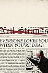 Everyone Loves You When You're Dead: Journeys into Fame and Madness