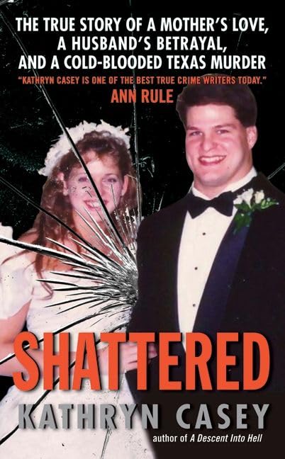 Shattered: The True Story of a Mother's Love, a Husband's Betrayal, and a Cold-Blooded Texas Murder book cover