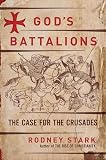 Gods Battalions The Case For The Crusades
