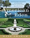 American Eden: From Monticello to Central Park to Our Backyards: What Our Gardens Tell Us About Who We Are