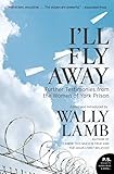 Ill Fly Away Further Testimonies From The Women Of York Prison