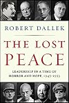 The Lost Peace: Leadership in a Time of Horror and Hope, 1945-1953