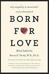 Born for Love: Why Empathy Is Essential, and Endangered