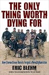 The Only Thing Worth Dying For: How Eleven Green Berets Forged a New Afghanistan