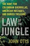 Law of the Jungle: The Hunt for Colombian Guerrillas, American Hostages, and Buried Treasure