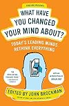 What Have You Changed Your Mind About?: Today's Leading Minds Rethink Everything