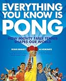 Everything You Know Is Pong How Mighty Table Tennis Shapes Our World