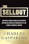 The Sellout: How Three Decades of Wall Street Greed and Government Mismanagement Destroyed the Global Financial System