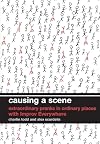 Causing a Scene: Extraordinary Pranks in Ordinary Places with Improv Everywhere