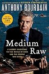 Medium Raw: A Bloody Valentine to the World of Food and the People Who Cook