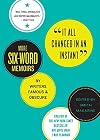 It All Changed in an Instant: More Six-Word Memoirs by Writers Famous & Obscure