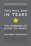 This Will End in Tears: The Miserabilist Guide to Music