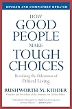 How Good People Make Tough Choices Rev Ed Resolving The Dilemmas Of Ethical Living