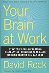 Your Brain at Work: Strategies for Overcoming Distraction, Regaining Focus, and Working Smarter All Day Long [1st Edition]